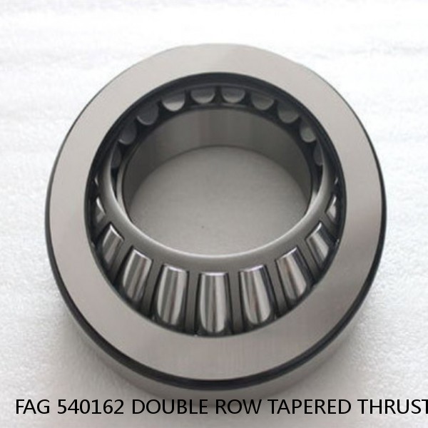 FAG 540162 DOUBLE ROW TAPERED THRUST ROLLER BEARINGS