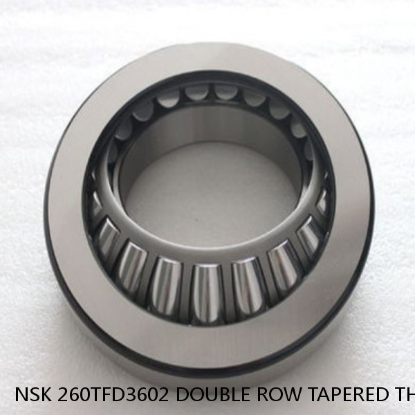 NSK 260TFD3602 DOUBLE ROW TAPERED THRUST ROLLER BEARINGS